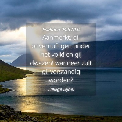 Picture 04 - Psalmen 94:8 NLD - Aanmerkt, gij onvernuftigen onder het volk! en - Bible Verse Picture