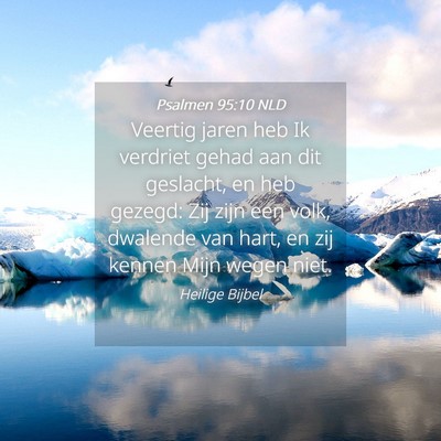 Picture 04 - Psalmen 95:10 NLD - Veertig jaren heb Ik verdriet gehad aan dit - Bible Verse Picture