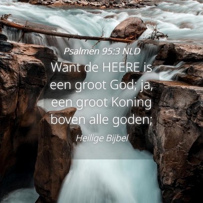 Picture 04 - Psalmen 95:3 NLD - Want de HEERE is een groot God; ja, een groot - Bible Verse Picture