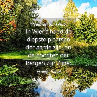 Picture 04 - Psalmen 95:4 NLD - In Wiens hand de diepste plaatsen der aarde zijn, - Bible Verse Picture