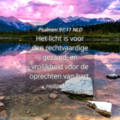 Picture 04 - Psalmen 97:11 NLD - Het licht is voor den rechtvaardige gezaaid, en - Bible Verse Picture