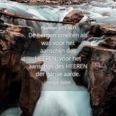Picture 04 - Psalmen 97:5 NLD - De bergen smelten als was voor het aanschijn des - Bible Verse Picture