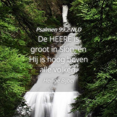 Picture 04 - Psalmen 99:2 NLD - De HEERE is groot in Sion, en Hij is hoog boven - Bible Verse Picture