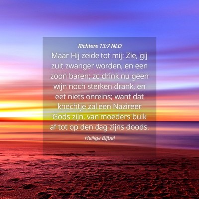Picture 04 - Richtere 13:7 NLD - Maar Hij zeide tot mij: Zie, gij zult zwanger - Bible Verse Picture