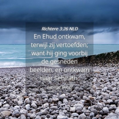 Picture 04 - Richtere 3:26 NLD - En Ehud ontkwam, terwijl zij vertoefden; want hij - Bible Verse Picture