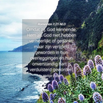 Picture 04 - Romeinen 1:21 NLD - Omdat zij, God kennende, Hem als God niet hebben - Bible Verse Picture