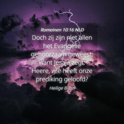 Picture 04 - Romeinen 10:16 NLD - Doch zij zijn niet allen het Evangelie gehoorzaam - Bible Verse Picture