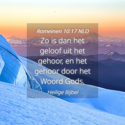 Picture 04 - Romeinen 10:17 NLD - Zo is dan het geloof uit het gehoor, en het - Bible Verse Picture