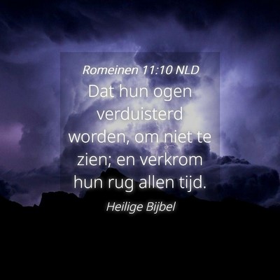 Picture 04 - Romeinen 11:10 NLD - Dat hun ogen verduisterd worden, om niet te zien; - Bible Verse Picture
