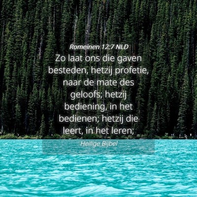 Picture 04 - Romeinen 12:7 NLD - Zo laat ons die gaven besteden, hetzij profetie, - Bible Verse Picture