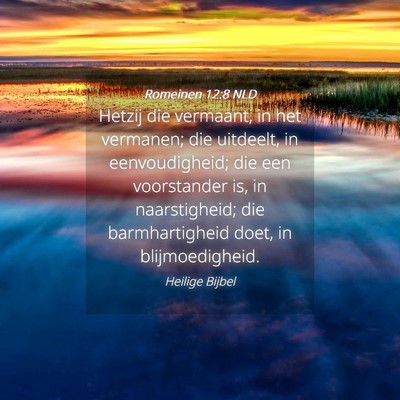 Picture 04 - Romeinen 12:8 NLD - Hetzij die vermaant, in het vermanen; die - Bible Verse Picture