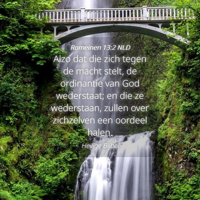 Picture 04 - Romeinen 13:2 NLD - Alzo dat die zich tegen de macht stelt, de - Bible Verse Picture