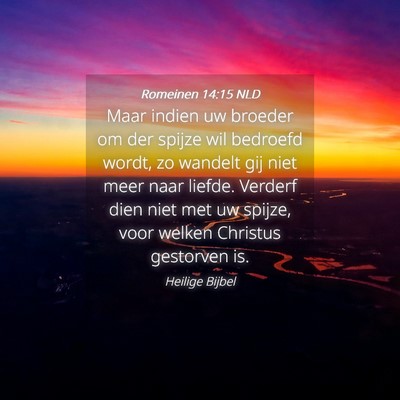 Picture 04 - Romeinen 14:15 NLD - Maar indien uw broeder om der spijze wil bedroefd - Bible Verse Picture