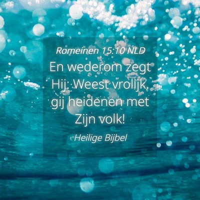Picture 04 - Romeinen 15:10 NLD - En wederom zegt Hij: Weest vrolijk, gij heidenen - Bible Verse Picture