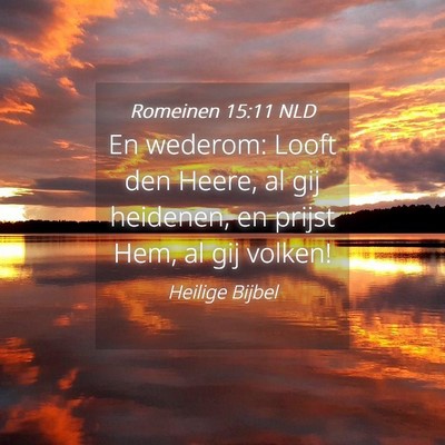 Picture 04 - Romeinen 15:11 NLD - En wederom: Looft den Heere, al gij heidenen, en - Bible Verse Picture
