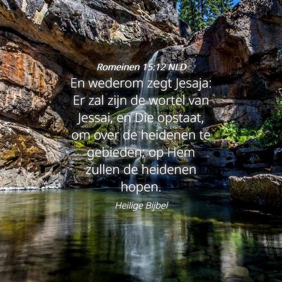 Picture 04 - Romeinen 15:12 NLD - En wederom zegt Jesaja: Er zal zijn de wortel van - Bible Verse Picture