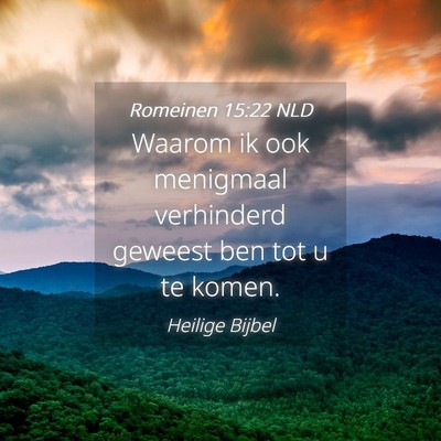 Picture 04 - Romeinen 15:22 NLD - Waarom ik ook menigmaal verhinderd geweest ben - Bible Verse Picture