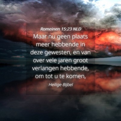 Picture 04 - Romeinen 15:23 NLD - Maar nu geen plaats meer hebbende in deze - Bible Verse Picture