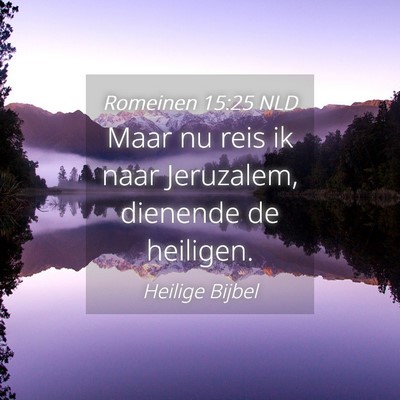 Picture 04 - Romeinen 15:25 NLD - Maar nu reis ik naar Jeruzalem, dienende de - Bible Verse Picture