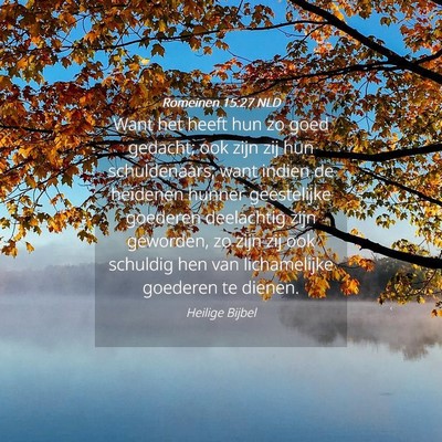 Picture 04 - Romeinen 15:27 NLD - Want het heeft hun zo goed gedacht; ook zijn zij - Bible Verse Picture