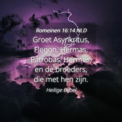 Picture 04 - Romeinen 16:14 NLD - Groet Asynkritus, Flegon, Hermas, Patrobas, - Bible Verse Picture