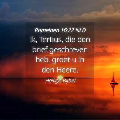 Picture 04 - Romeinen 16:22 NLD - Ik, Tertius, die den brief geschreven heb, groet - Bible Verse Picture