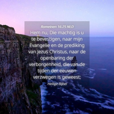 Picture 04 - Romeinen 16:25 NLD - Hem nu, Die machtig is u te bevestigen, naar mijn - Bible Verse Picture