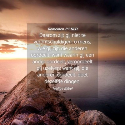 Picture 04 - Romeinen 2:1 NLD - Daarom zijt gij niet te verontschuldigen, o mens, - Bible Verse Picture