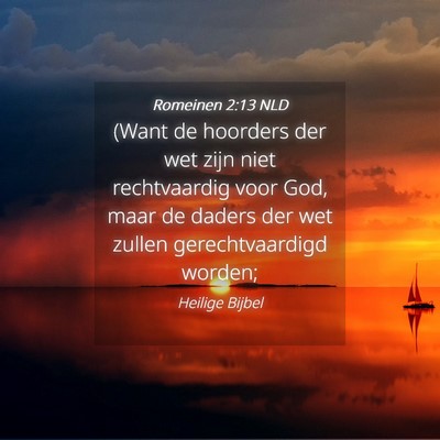 Picture 04 - Romeinen 2:13 NLD - (Want de hoorders der wet zijn niet rechtvaardig - Bible Verse Picture