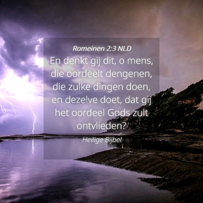 Picture 04 - Romeinen 2:3 NLD - En denkt gij dit, o mens, die oordeelt dengenen, - Bible Verse Picture