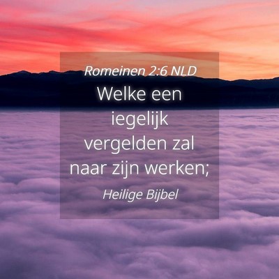 Picture 04 - Romeinen 2:6 NLD - Welke een iegelijk vergelden zal naar zijn - Bible Verse Picture