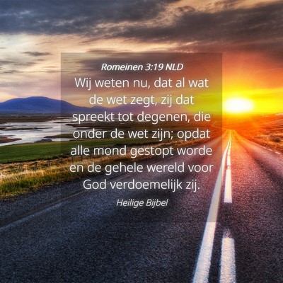 Picture 04 - Romeinen 3:19 NLD - Wij weten nu, dat al wat de wet zegt, zij dat - Bible Verse Picture