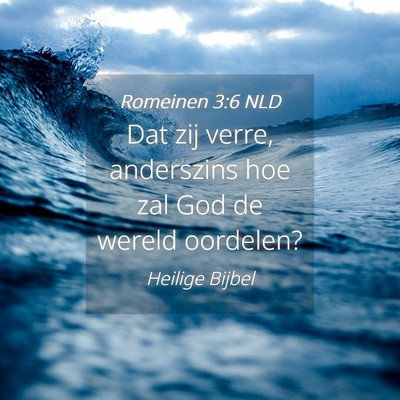 Picture 04 - Romeinen 3:6 NLD - Dat zij verre, anderszins hoe zal God de wereld - Bible Verse Picture