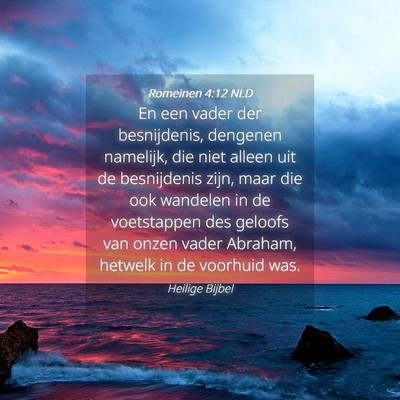 Picture 04 - Romeinen 4:12 NLD - En een vader der besnijdenis, dengenen namelijk, - Bible Verse Picture