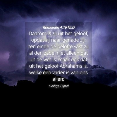 Picture 04 - Romeinen 4:16 NLD - Daarom is zij uit het geloof, opdat zij naar - Bible Verse Picture