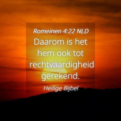 Picture 04 - Romeinen 4:22 NLD - Daarom is het hem ook tot rechtvaardigheid - Bible Verse Picture