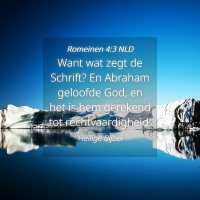 Picture 04 - Romeinen 4:3 NLD - Want wat zegt de Schrift? En Abraham geloofde - Bible Verse Picture