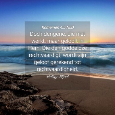 Picture 04 - Romeinen 4:5 NLD - Doch dengene, die niet werkt, maar gelooft in - Bible Verse Picture