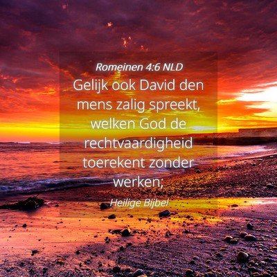 Picture 04 - Romeinen 4:6 NLD - Gelijk ook David den mens zalig spreekt, welken - Bible Verse Picture