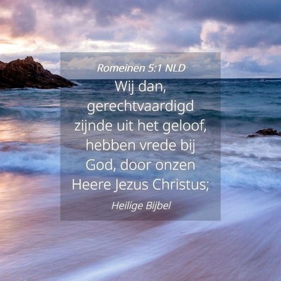 Picture 04 - Romeinen 5:1 NLD - Wij dan, gerechtvaardigd zijnde uit het geloof, - Bible Verse Picture