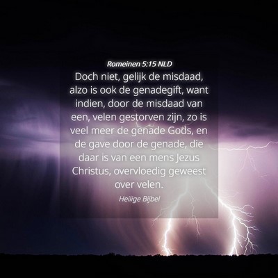 Picture 04 - Romeinen 5:15 NLD - Doch niet, gelijk de misdaad, alzo is ook de - Bible Verse Picture
