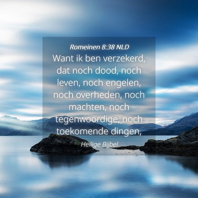 Picture 04 - Romeinen 8:38 NLD - Want ik ben verzekerd, dat noch dood, noch leven, - Bible Verse Picture