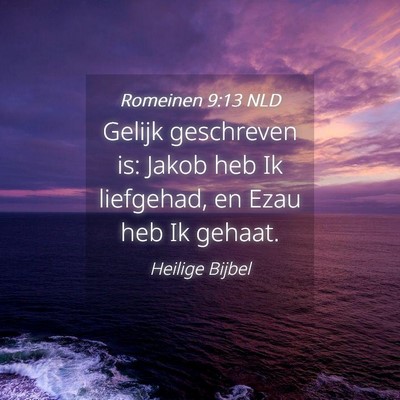 Picture 04 - Romeinen 9:13 NLD - Gelijk geschreven is: Jakob heb Ik liefgehad, en - Bible Verse Picture