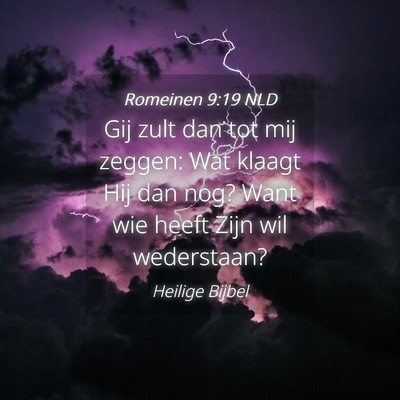 Picture 04 - Romeinen 9:19 NLD - Gij zult dan tot mij zeggen: Wat klaagt Hij dan - Bible Verse Picture