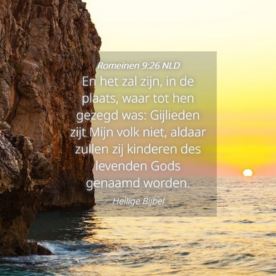 Picture 04 - Romeinen 9:26 NLD - En het zal zijn, in de plaats, waar tot hen - Bible Verse Picture