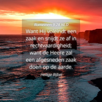 Picture 04 - Romeinen 9:28 NLD - Want Hij voleindt een zaak en snijdt ze af in - Bible Verse Picture