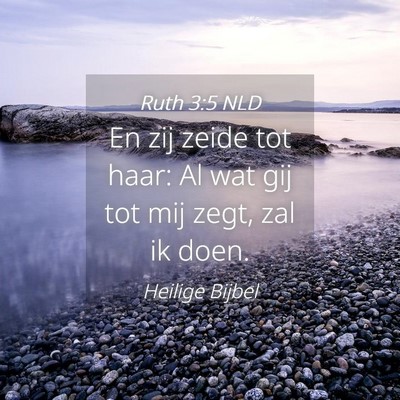 Picture 04 - Ruth 3:5 NLD - En zij zeide tot haar: Al wat gij tot mij zegt, - Bible Verse Picture