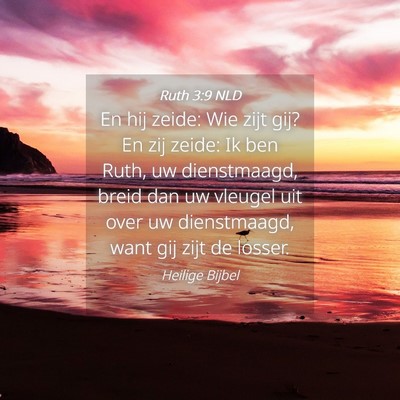 Picture 04 - Ruth 3:9 NLD - En hij zeide: Wie zijt gij? En zij zeide: Ik ben - Bible Verse Picture