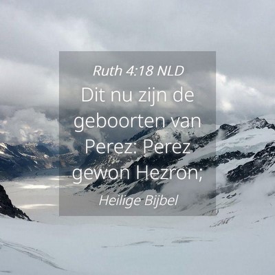 Picture 04 - Ruth 4:18 NLD - Dit nu zijn de geboorten van Perez: Perez gewon - Bible Verse Picture