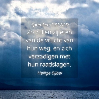 Picture 04 - Spreuken 1:31 NLD - Zo zullen zij eten van de vrucht van hun weg, en - Bible Verse Picture